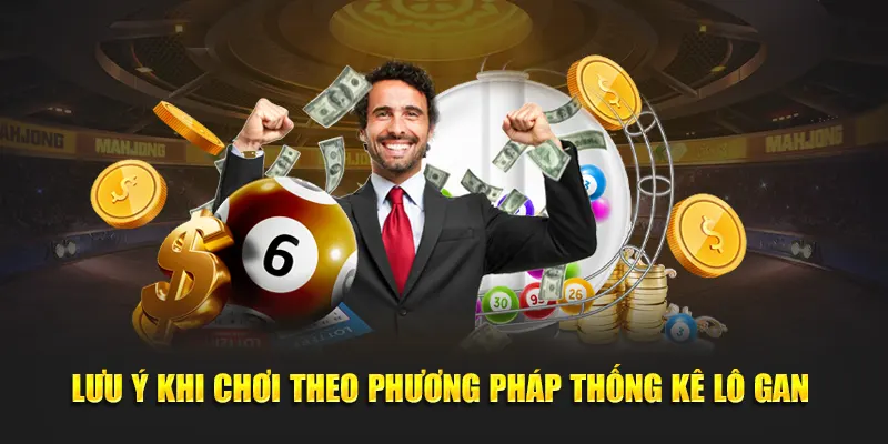 Lưu ý người chơi cần biết trong phương pháp thống kê lô gan 