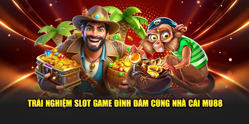 Trải nghiệm slot game đình đám cùng sân chơi MU88